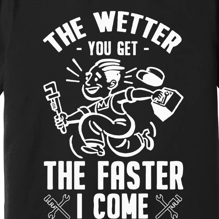 The Wetter You Get The Faster I Come Premium T-Shirt