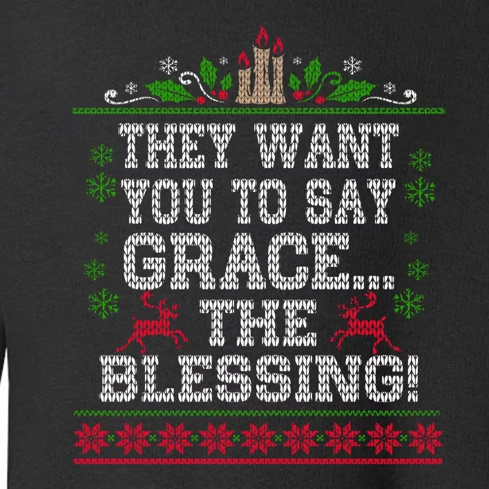 They Want You To Say Grace The Blessing Ugly Christmas Toddler Sweatshirt