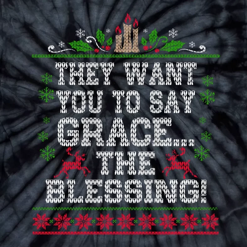 They Want You To Say Grace The Blessing Ugly Christmas Tie-Dye T-Shirt