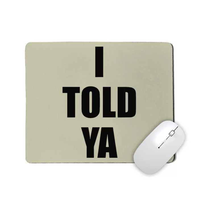 Told Ya Apparel IM Always Right I Know Everything Mousepad