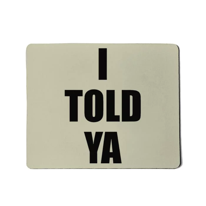 Told Ya Apparel IM Always Right I Know Everything Mousepad