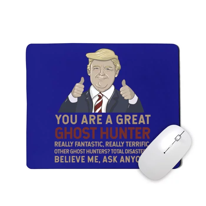 Trump You Are A Great Great Ghost Hunter Funny Gift Mousepad