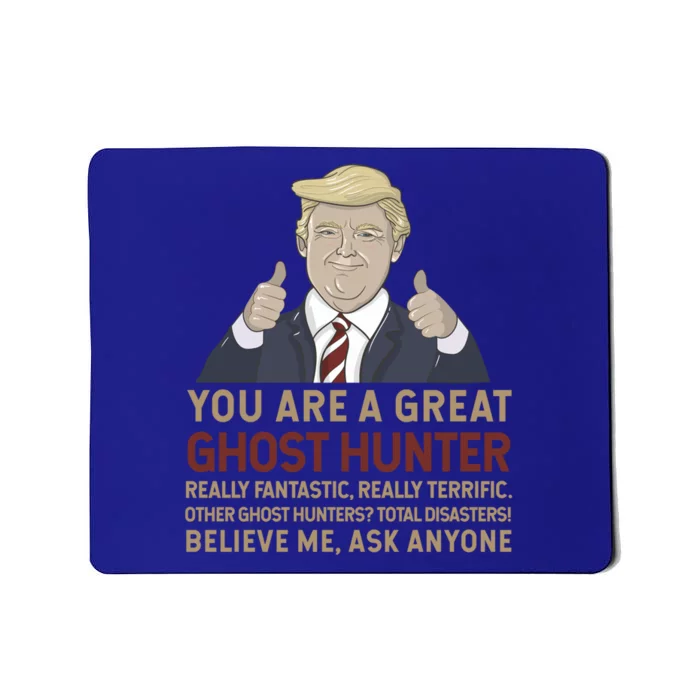 Trump You Are A Great Great Ghost Hunter Funny Gift Mousepad