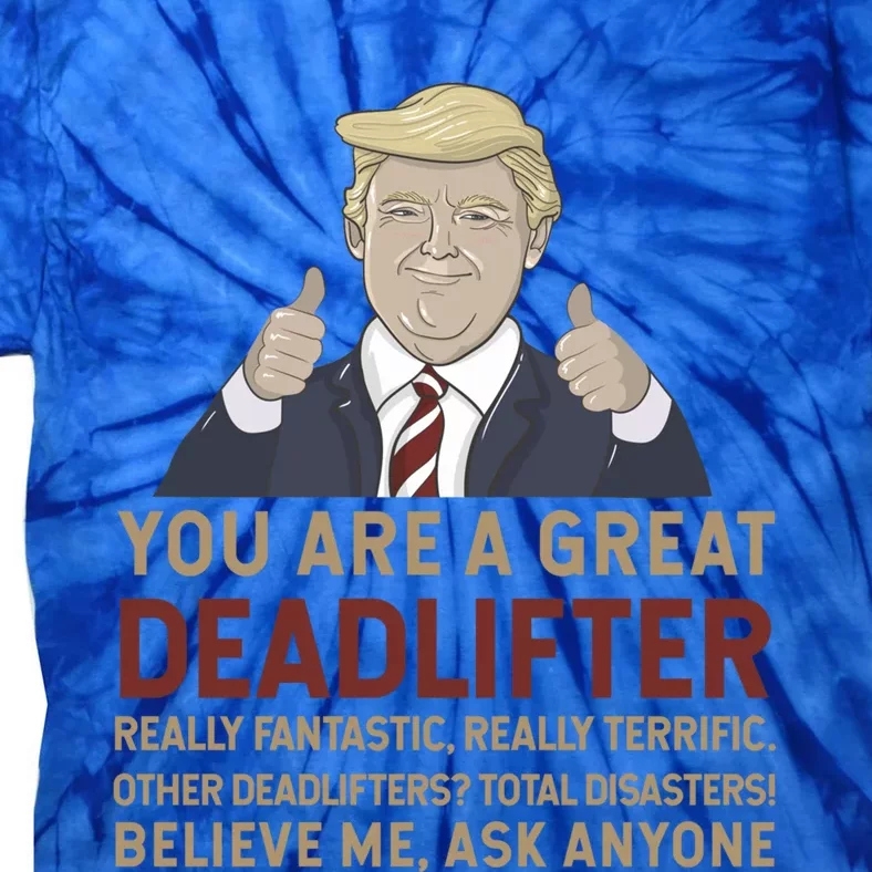 Trump You Are A Great Great Deadlifter Great Gift Tie-Dye T-Shirt