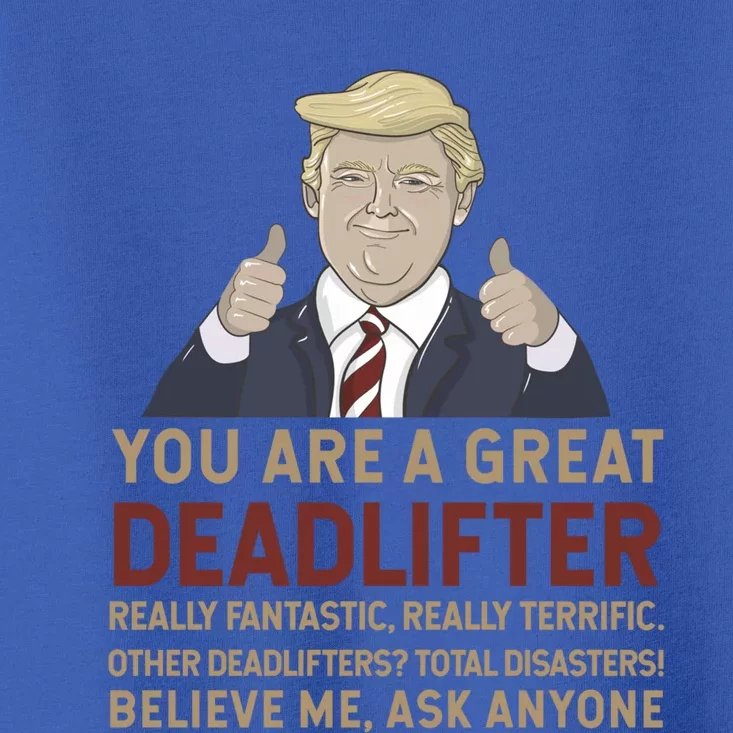 Trump You Are A Great Great Deadlifter Great Gift Toddler T-Shirt