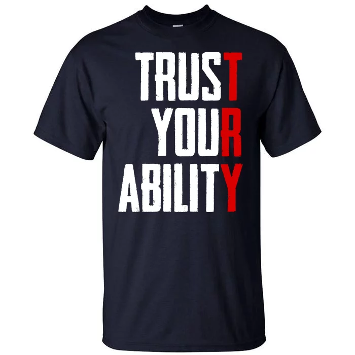 Trust Your Ability Try Tall T-Shirt