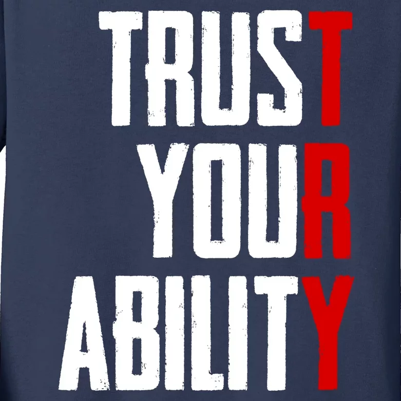 Trust Your Ability Try Kids Long Sleeve Shirt