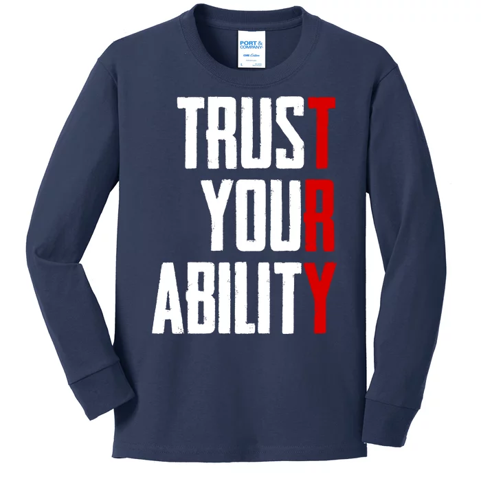 Trust Your Ability Try Kids Long Sleeve Shirt