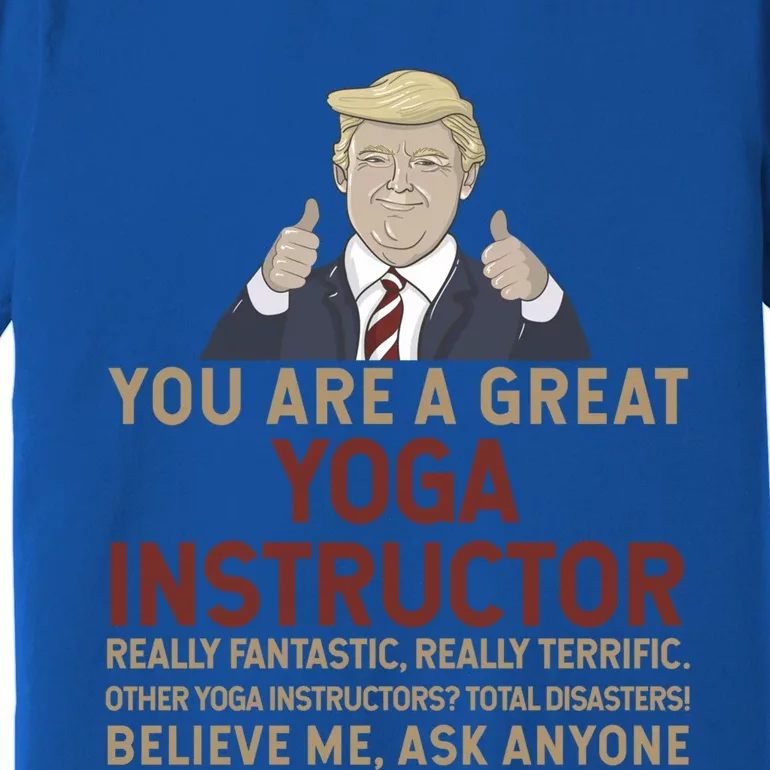 Trump You Are A Great Great Yoga Instructor Cool Gift Premium T-Shirt