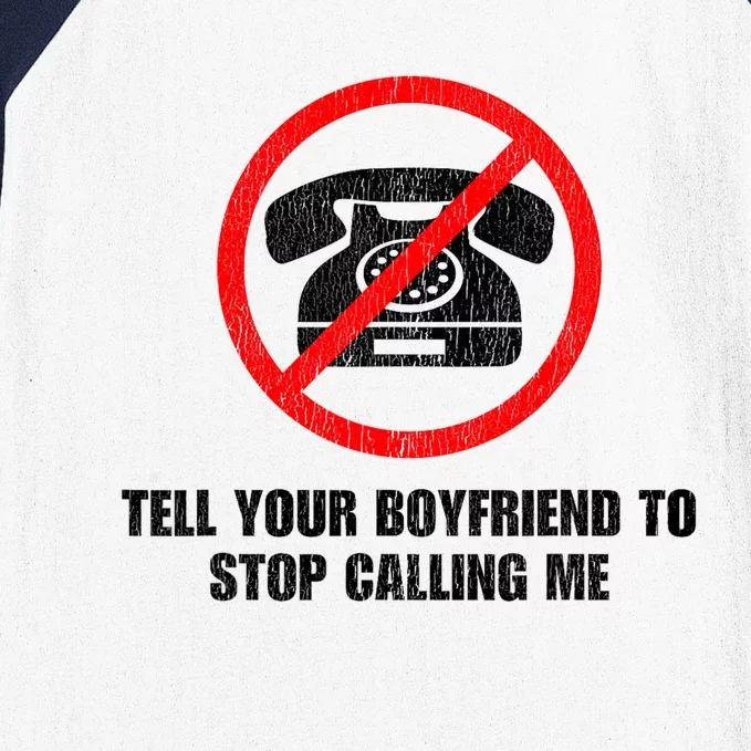 Tell Your Boyfriend To Stop Calling Me Baseball Sleeve Shirt