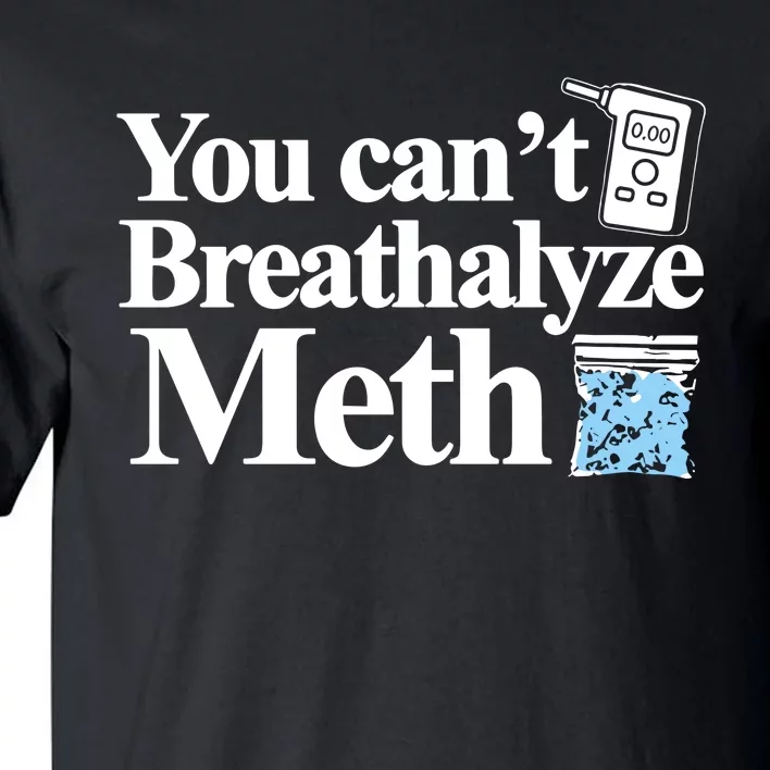 Theclassy You CanT Breathalyze Meth Tall T-Shirt