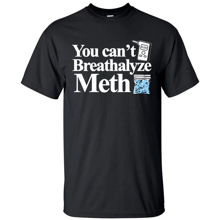 Theclassy You CanT Breathalyze Meth Tall T-Shirt