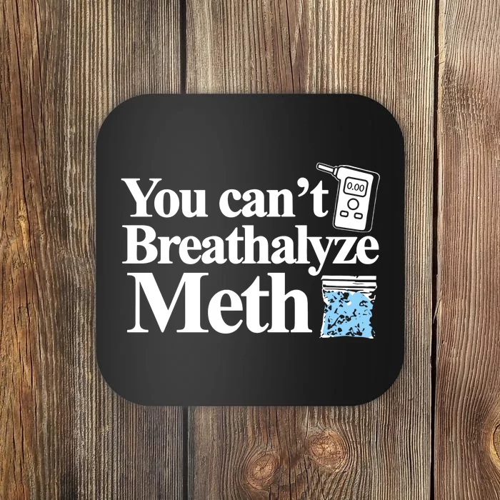 Theclassy You CanT Breathalyze Meth Coaster