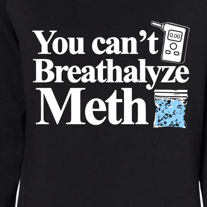 Theclassy You CanT Breathalyze Meth Womens California Wash Sweatshirt