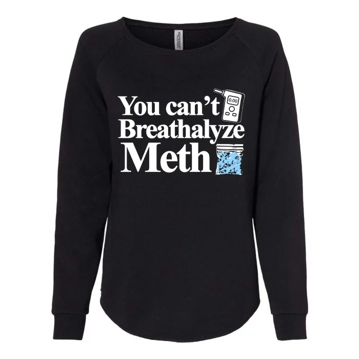 Theclassy You CanT Breathalyze Meth Womens California Wash Sweatshirt