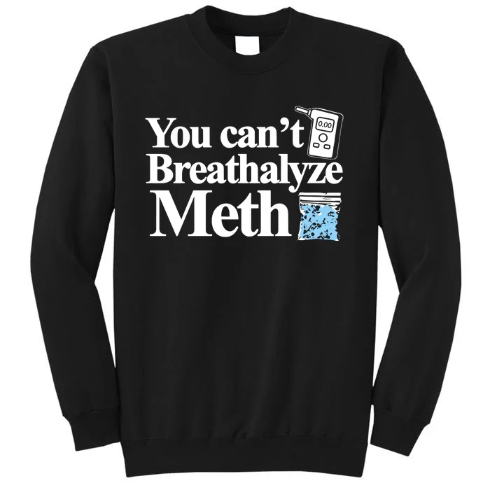 Theclassy You CanT Breathalyze Meth Tall Sweatshirt