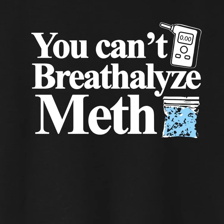 Theclassy You CanT Breathalyze Meth Women's Crop Top Tee