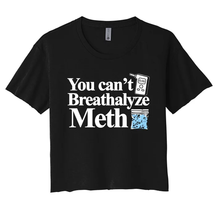 Theclassy You CanT Breathalyze Meth Women's Crop Top Tee