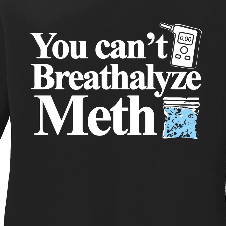 Theclassy You CanT Breathalyze Meth Ladies Long Sleeve Shirt