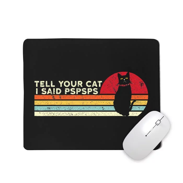 Tell Your Cat I Said Pspsps Funny Cat Retro Vintage Mousepad