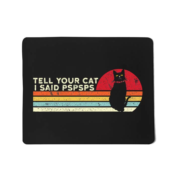 Tell Your Cat I Said Pspsps Funny Cat Retro Vintage Mousepad