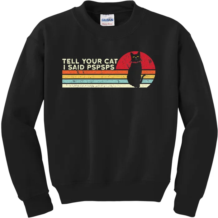 Tell Your Cat I Said Pspsps Funny Cat Retro Vintage Kids Sweatshirt