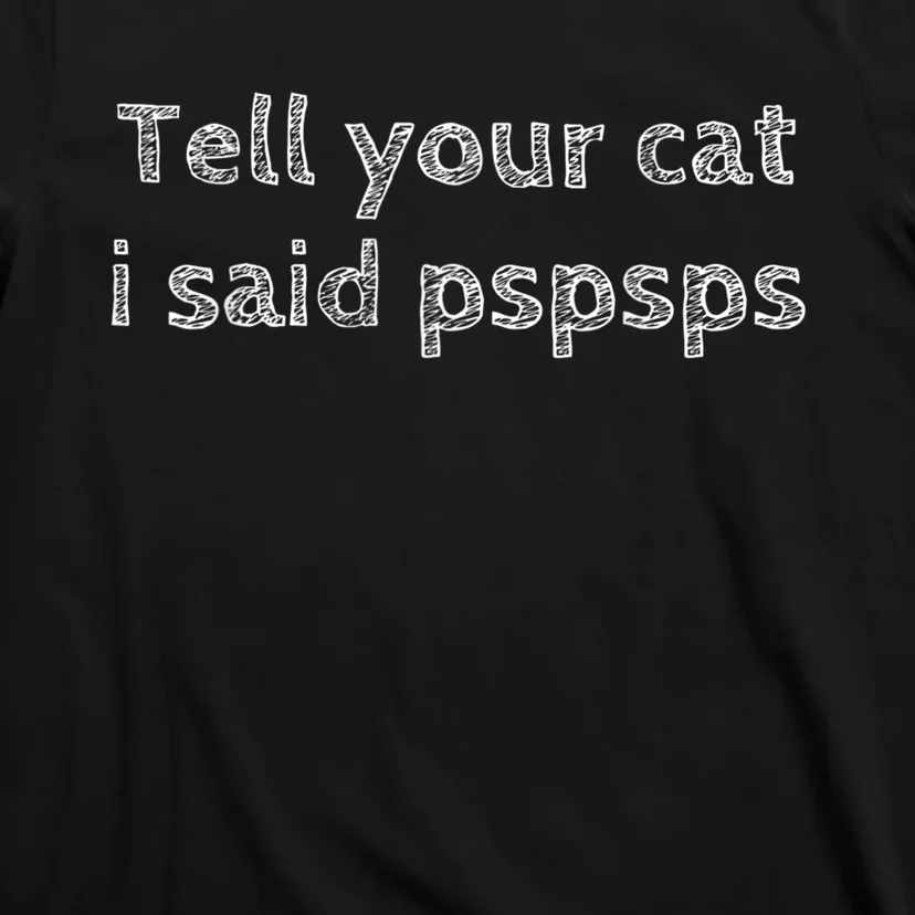 Tell Your Cat I Said Pspsps Funny Cat Lover Pet Lover T-Shirt