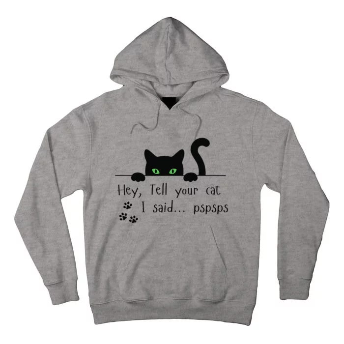 Tell Your Cat I Said Pspsps Funny Cat Tall Hoodie