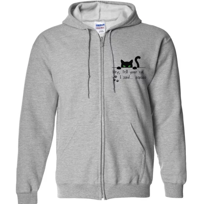 Tell Your Cat I Said Pspsps Funny Cat Full Zip Hoodie