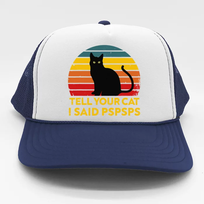 Tell Your Cat I Said Pspsps Funny Saying Cat Lovers Trucker Hat