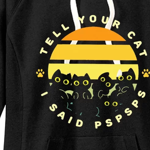 Tell Your Cat I Said Pspsps Funny Quotes Feline Owners Women's Fleece Hoodie