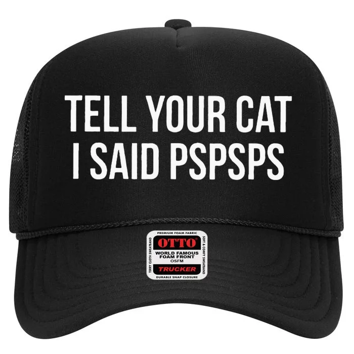 Tell Your Cat I Said Pspsps Funny Cat High Crown Mesh Trucker Hat