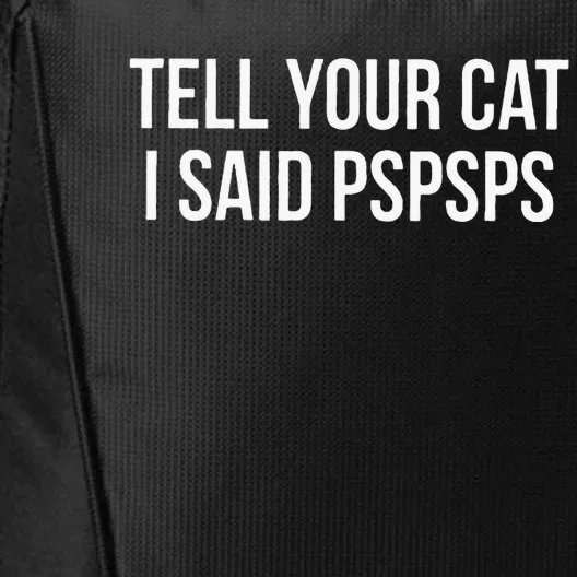 Tell Your Cat I Said Pspsps Funny Cat City Backpack