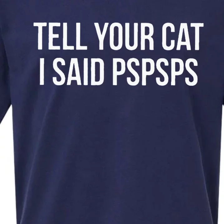 Tell Your Cat I Said Pspsps Funny Cat Sueded Cloud Jersey T-Shirt