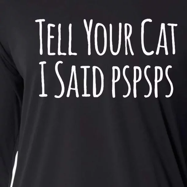 Tell Your Cat I Said Pspsps Funny Cat Humor Cooling Performance Long Sleeve Crew