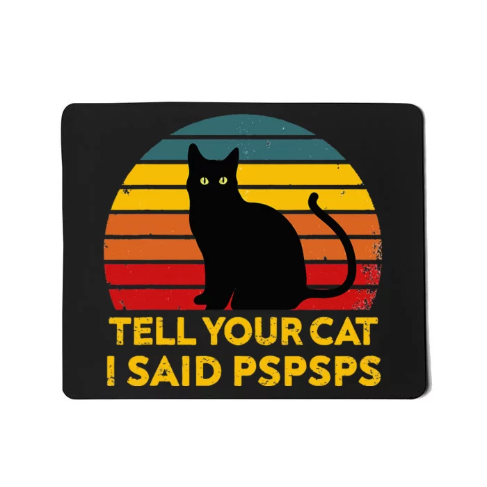 Tell Your Cat I Said Pspsps Funny Saying Mousepad