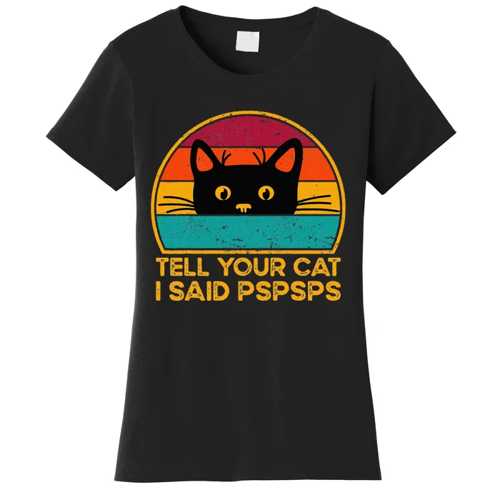 Tell Your Cat I Said Pspsps Funny Saying Cat Retro Vintage Women's T-Shirt