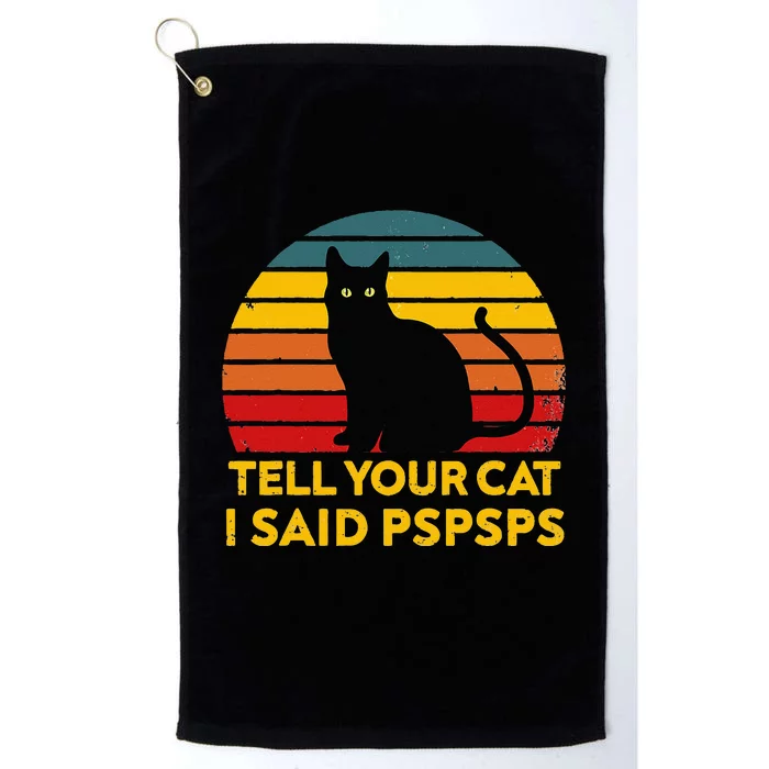 Tell Your Cat I Said Pspsps Funny Saying Cat Lovers Platinum Collection Golf Towel