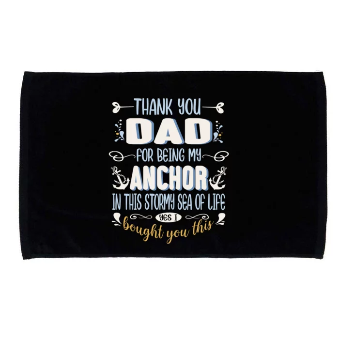 Thank You Dad For Being My Anchor Funny Dad For Fathers Day Funny Gift Microfiber Hand Towel