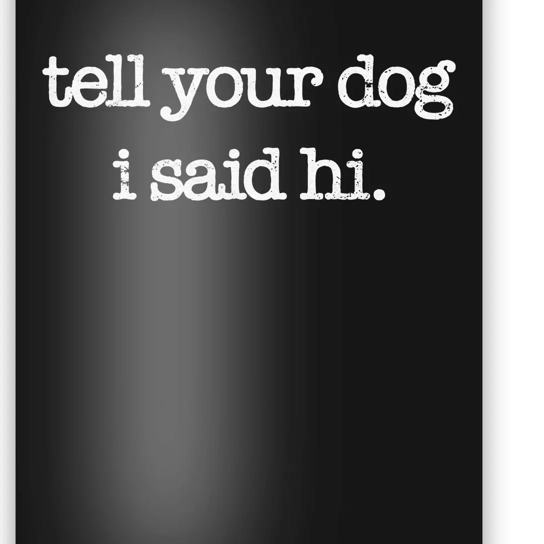 Tell Your Dog I Said Hi Funny Dog Walker Animal Friends Poster