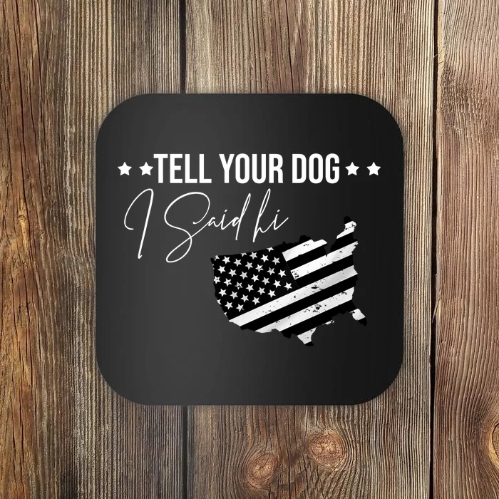 Tell Your Dog I Said Hi Grey Style American Flag Coaster