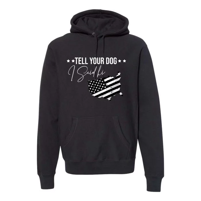 Tell Your Dog I Said Hi Grey Style American Flag Premium Hoodie