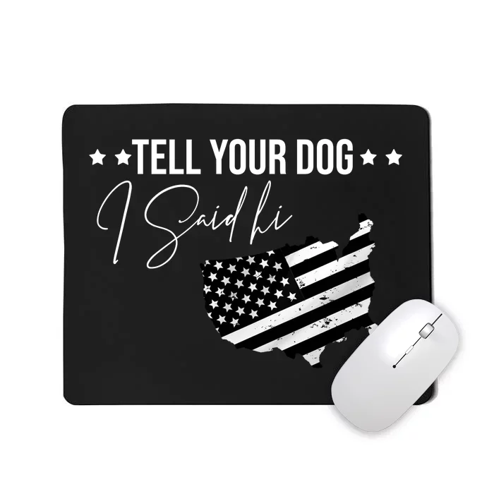 Tell Your Dog I Said Hi Grey Style American Flag Mousepad