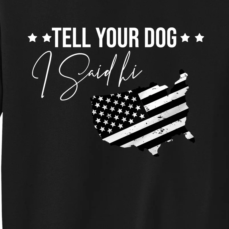 Tell Your Dog I Said Hi Grey Style American Flag Tall Sweatshirt