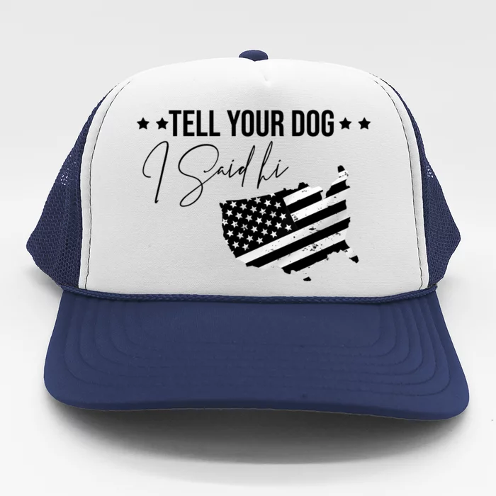 Tell Your Dog I Said Hi Grey Style American Flag Trucker Hat