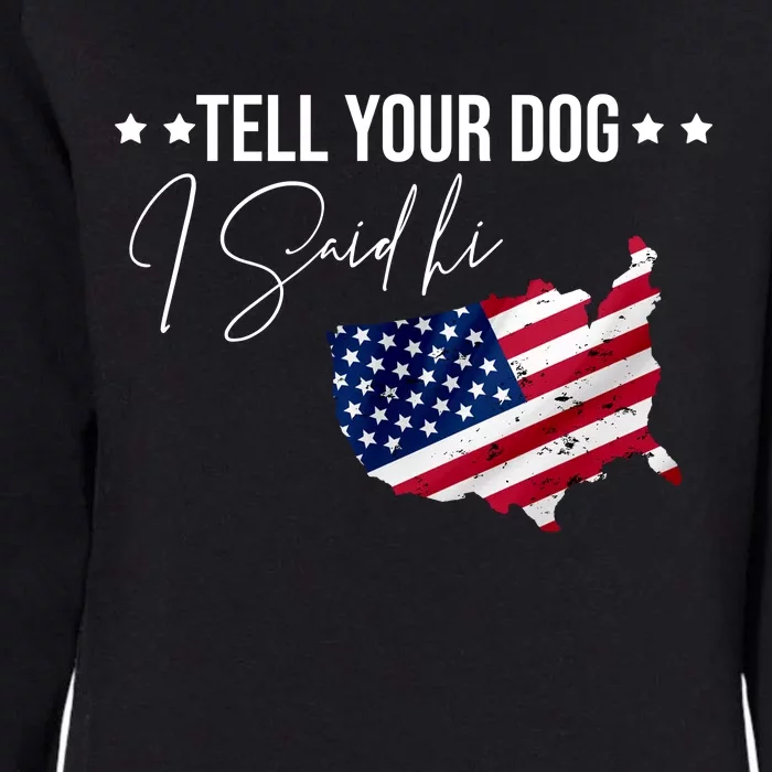 Tell Your Dog I Said Hi US American Flag Womens California Wash Sweatshirt