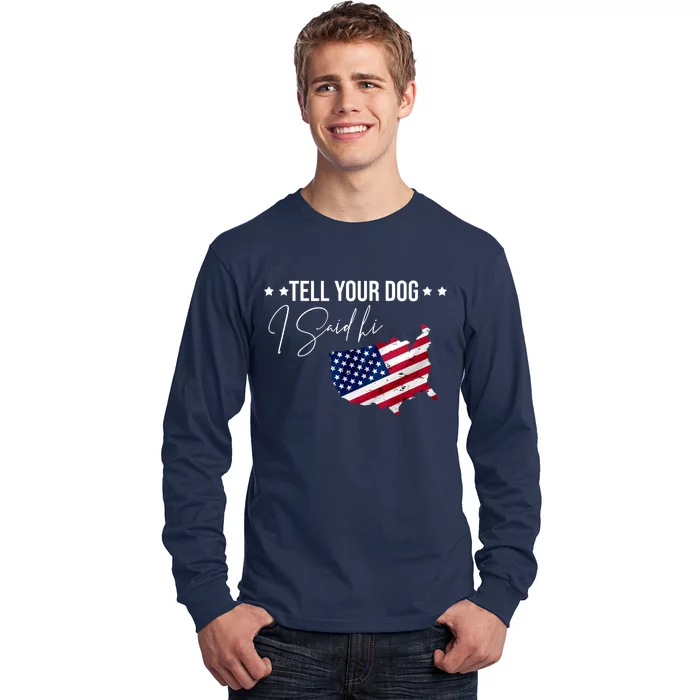 Tell Your Dog I Said Hi US American Flag Long Sleeve Shirt