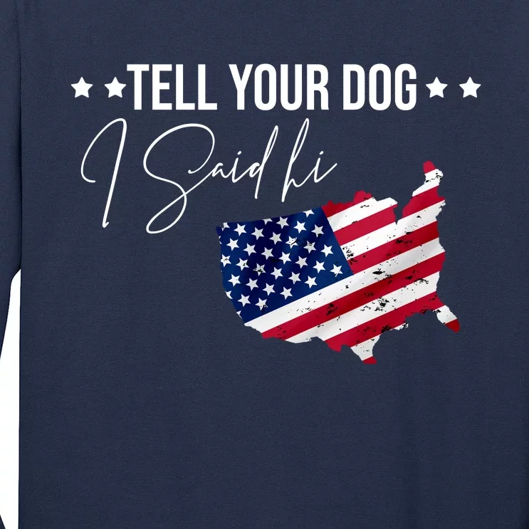 Tell Your Dog I Said Hi US American Flag Long Sleeve Shirt