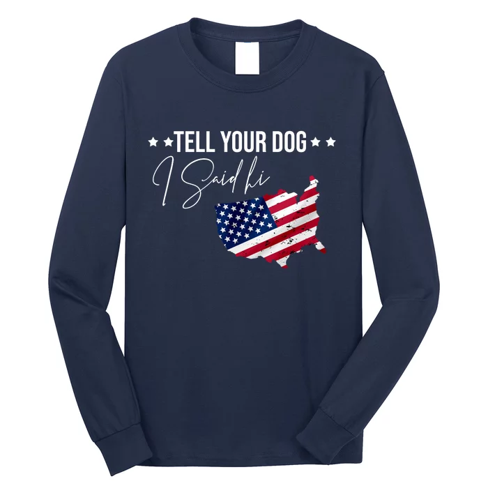 Tell Your Dog I Said Hi US American Flag Long Sleeve Shirt