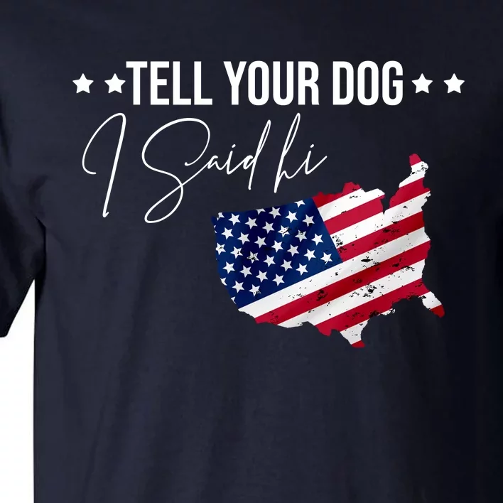 Tell Your Dog I Said Hi US American Flag Tall T-Shirt